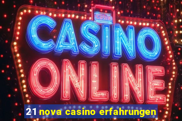 21 nova casino erfahrungen