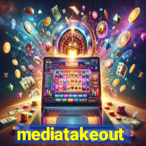 mediatakeout