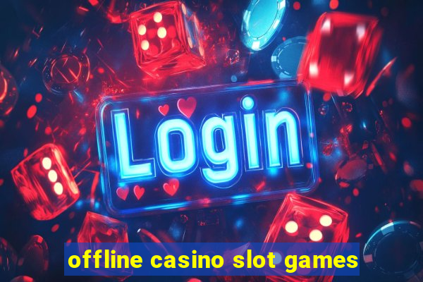 offline casino slot games