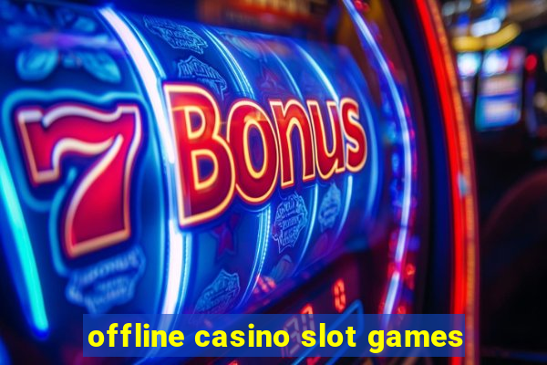 offline casino slot games