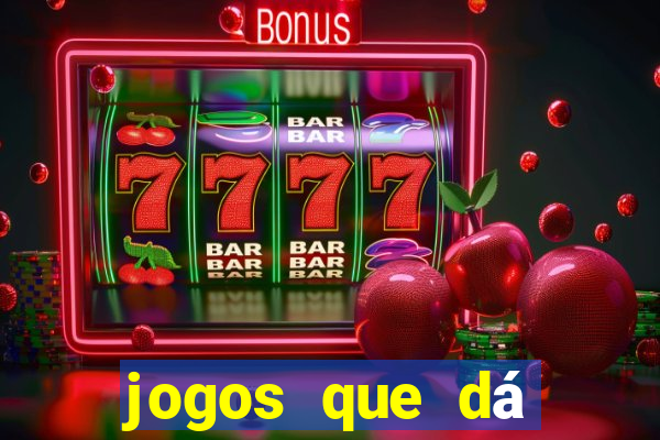 jogos que dá dinheiro grátis