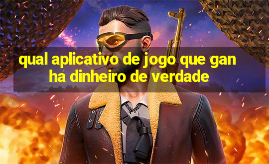 qual aplicativo de jogo que ganha dinheiro de verdade