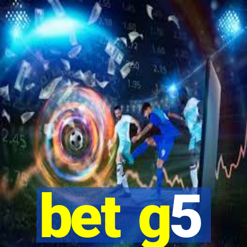 bet g5