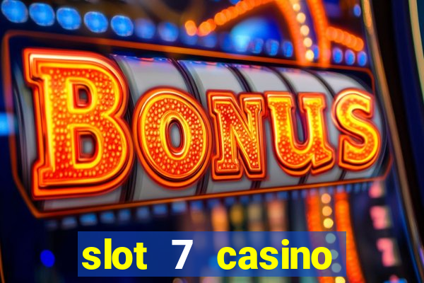 slot 7 casino bonus code