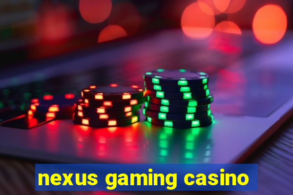 nexus gaming casino