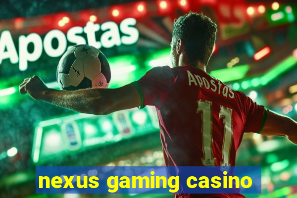 nexus gaming casino