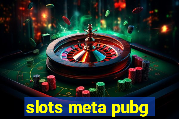 slots meta pubg