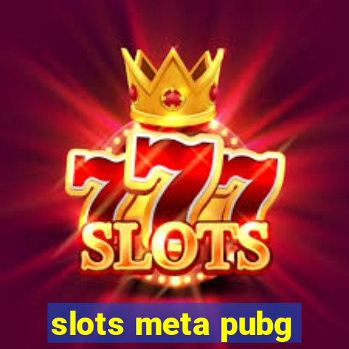 slots meta pubg