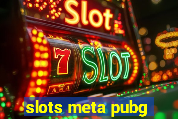 slots meta pubg