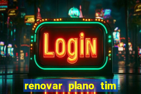 renovar plano tim beta antes do prazo