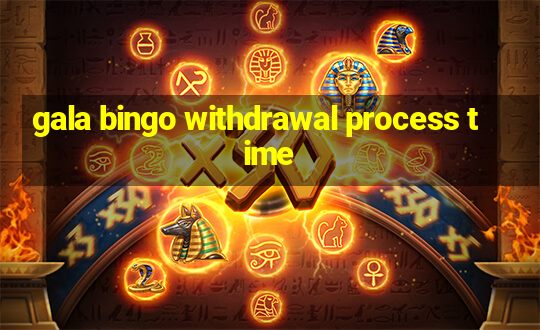 gala bingo withdrawal process time