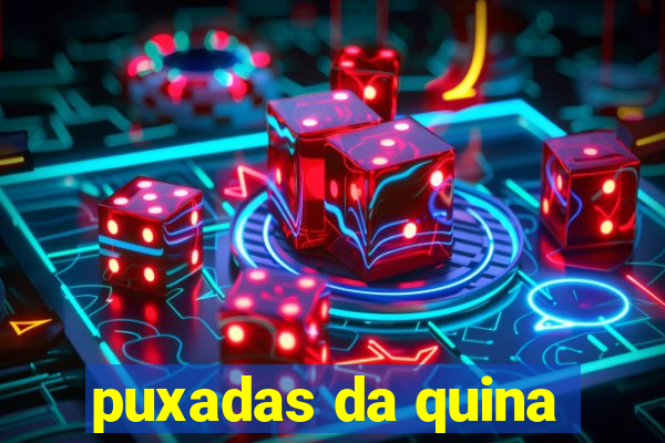 puxadas da quina