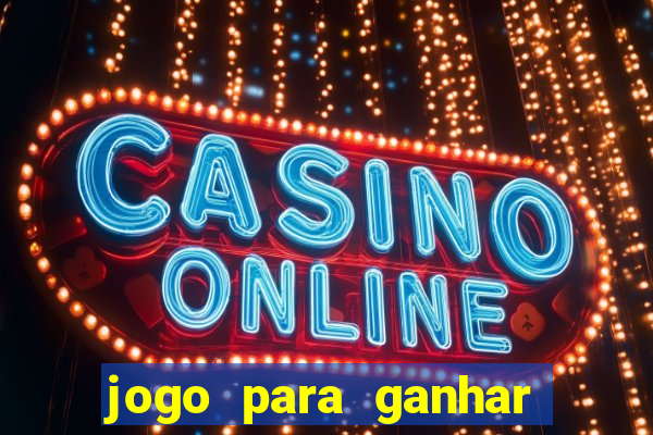 jogo para ganhar dinheiro de verdade slots