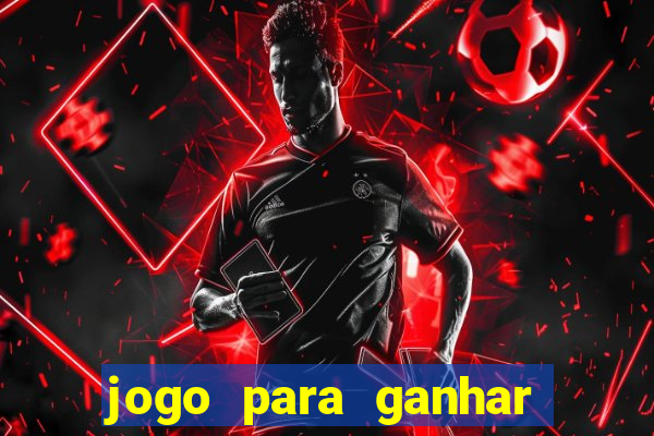 jogo para ganhar dinheiro de verdade slots