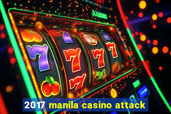 2017 manila casino attack