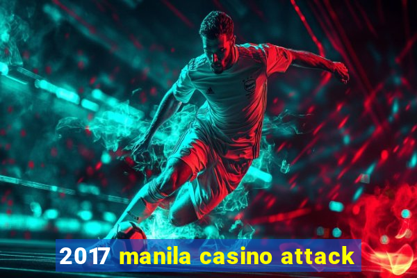 2017 manila casino attack