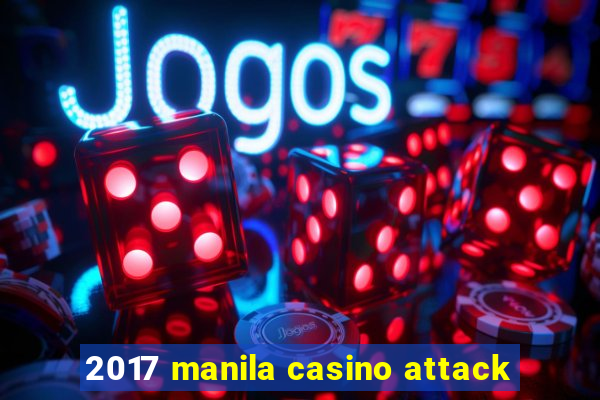 2017 manila casino attack