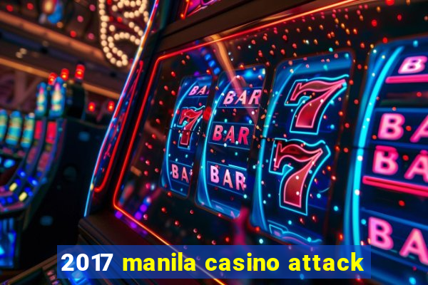 2017 manila casino attack