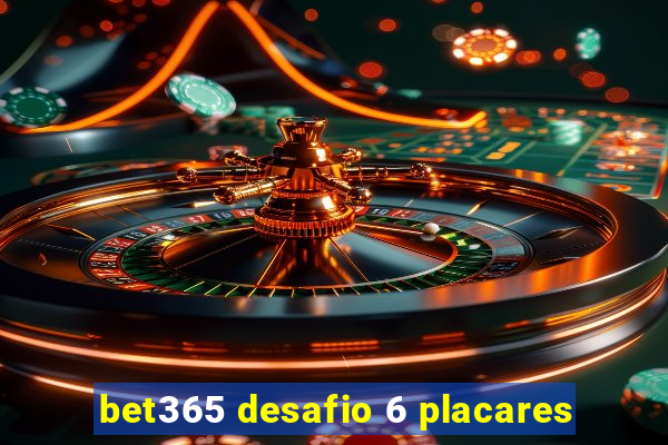 bet365 desafio 6 placares