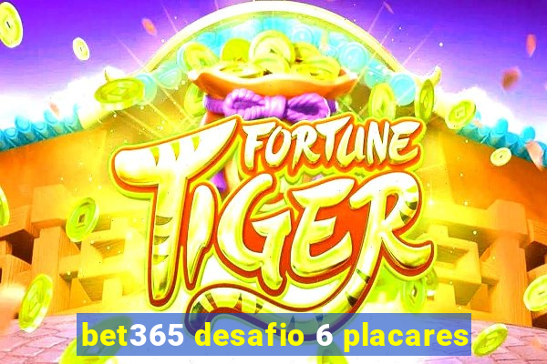 bet365 desafio 6 placares