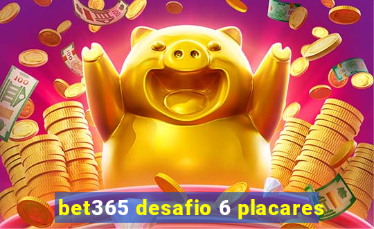 bet365 desafio 6 placares