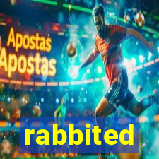 rabbited