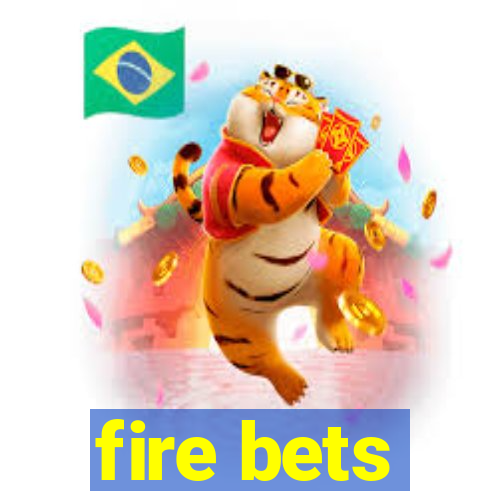 fire bets