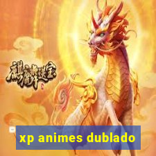 xp animes dublado