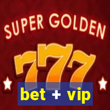 bet + vip