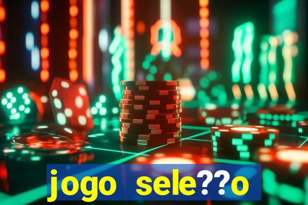 jogo sele??o brasileira onde assistir