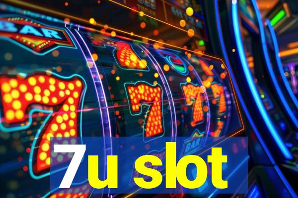 7u slot