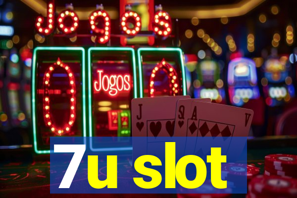 7u slot