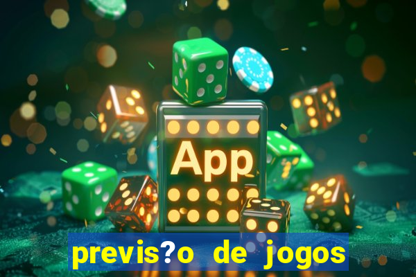 previs?o de jogos de hoje