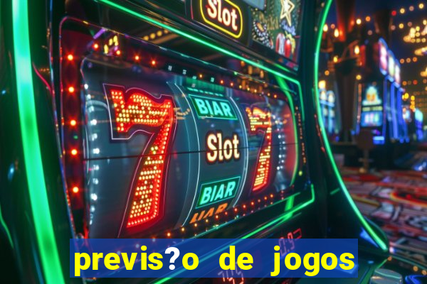 previs?o de jogos de hoje