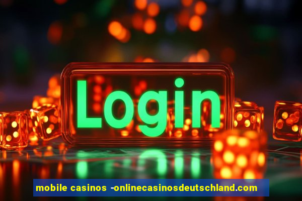 mobile casinos -onlinecasinosdeutschland.com