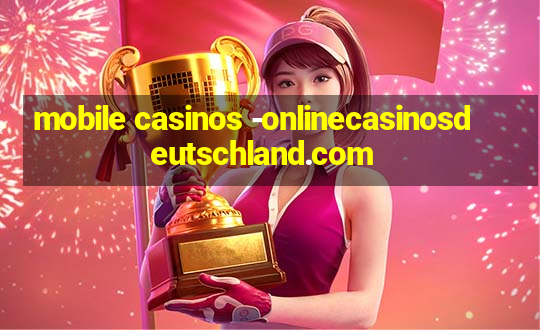 mobile casinos -onlinecasinosdeutschland.com