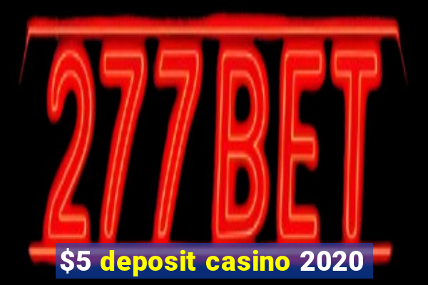 $5 deposit casino 2020