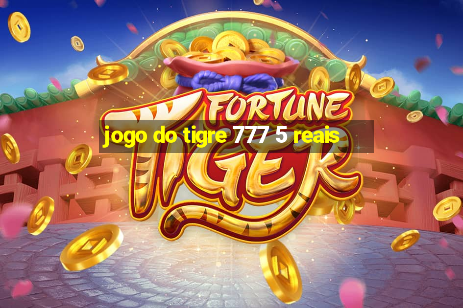 jogo do tigre 777 5 reais