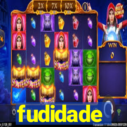 fudidade