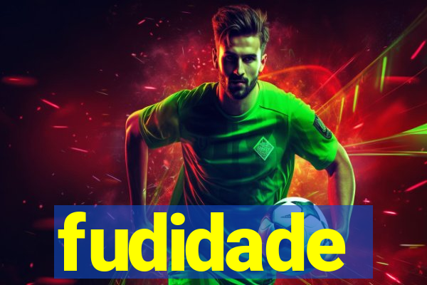 fudidade