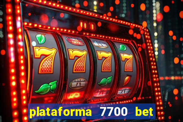 plataforma 7700 bet é confiável