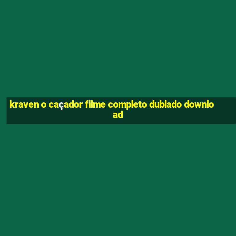 kraven o caçador filme completo dublado download