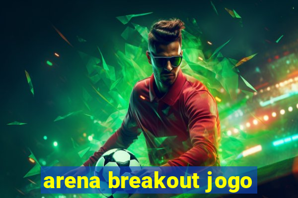 arena breakout jogo