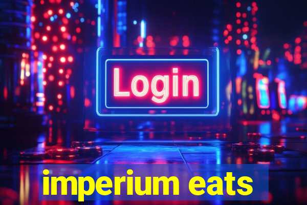 imperium eats