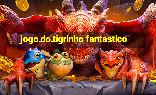 jogo.do.tigrinho fantastico