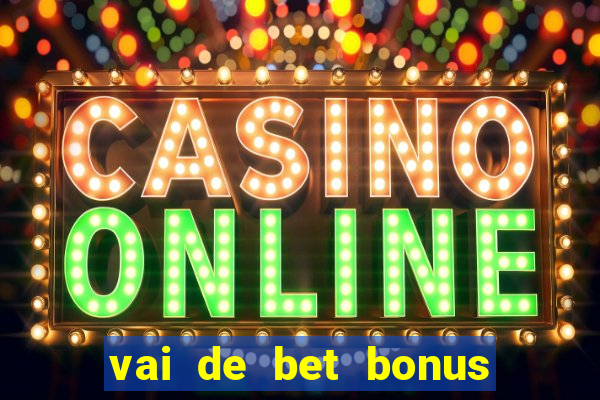 vai de bet bonus de cadastro