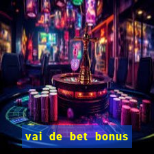 vai de bet bonus de cadastro