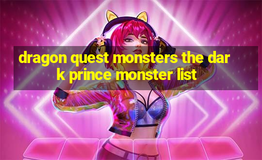 dragon quest monsters the dark prince monster list