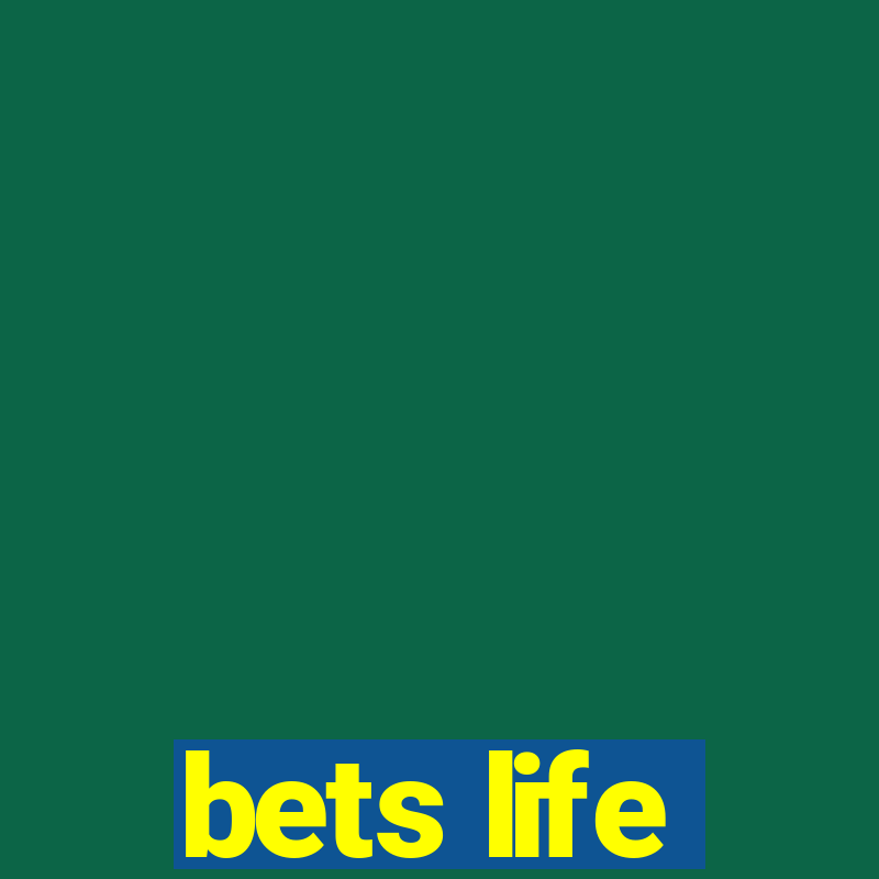 bets life