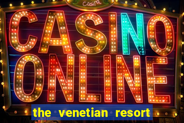 the venetian resort hotel & casino